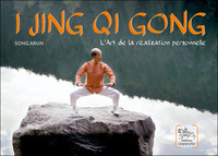 I JING QI GONG - L'ART DE LA REALISATION PERSONNELLE