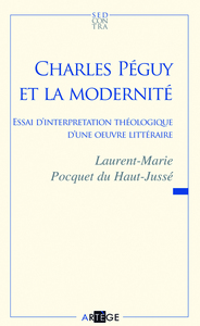 CHARLES PEGUY ET LA MODERNITE - ESSAI D'INTERPRETATION THEOLOGIQUE D'UNE OEUVRE LITTERAIRE