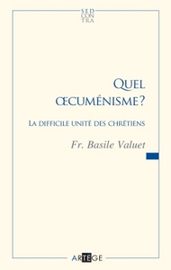 QUEL OECUMENISME ? - LA DIFFICILE UNITE DES CHRETIENS