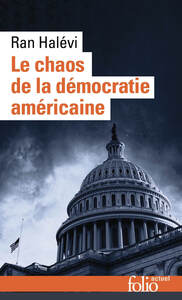 LE CHAOS DE LA DEMOCRATIE AMERICAINE - CE QUE REVELE L'EMEUTE DU CAPITOLE