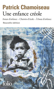 UNE ENFANCE CREOLE - ANTAN D'ENFANCE - CHEMIN-D'ECOLE - A BOUT D'ENFANCE
