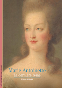 MARIE-ANTOINETTE - LA DERNIERE REINE