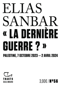 " LA DERNIERE GUERRE ? " - PALESTINE, 7 OCTOBRE 2023-2 AVRIL 2024