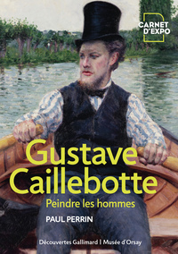 GUSTAVE CAILLEBOTTE - PEINDRE LES HOMMES