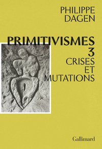 PRIMITIVISMES III - CRISES ET MUTATIONS