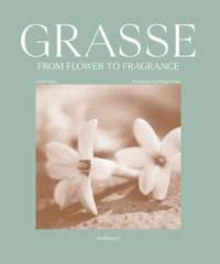 GRASSE, FROM FLOWER TO FRAGRANCE - EDITION EN ANGLAIS