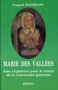 MARIE DES VALLEES - AME EXPIATRICE POUR LE TEMPS DE LA CONVERSION GENERALE