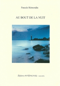 AU BOUT DE LA NUIT, nouvelle de Pascale Rémondin