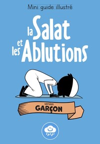 Mini guide illustré: La salat et les ablutions (version garçon)