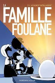 FAMILLE FOULANE - T.1 LE ROBOT INTELLIGENT