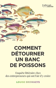 Comment détourner un banc de poissons ? Enquête littéraire chez des entrepreneurs qui ont l'air d'y croire