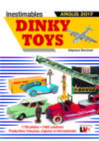 INESTIMABLES DINKY TOYS ARGUS 2017 - 1750 PHOTOS  5664 COTATIONS  PRODUCTIONS FRANCAISE ANGLAISE ET