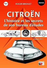 CITROEN - L'HISTOIRE ET LES SECRETS DE SON BUREAU D'ETUDES DEPUIS 1917 - TOME 1