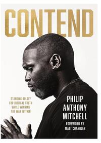 Contend Standing Boldly for Biblical Truth While Winning the War Within