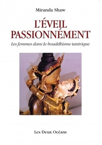 L'EVEIL PASSIONNEMENT - LES FEMMES DANS LE BOUDDHIISME TANTRIQUE