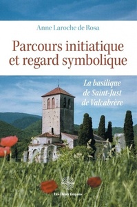 PARCOURS INITIATIQUE ET REGARD SYMBOLIQUE - LA BASILIQUE DE SAINT-JUST DE VALCABRERE