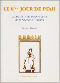 LE 8E JOUR DE PTAH - TRAITE DES VINGT DEUX ARCANES DE LA SCIENCE D'AL KEMIT