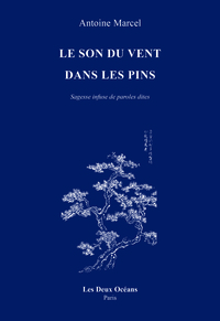 Le son du vent dans les pins - Sagesse infuse de paroles dites