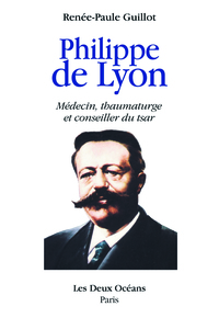 PHILIPPE DE LYON - MEDECIN, THAUMATURGE ET CONSEILLER DU TSAR