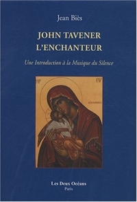 John tavener l'enchanteur - Une Introduction à la Musique du Silence