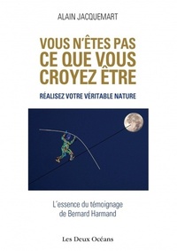 VOUS N'ETES PAS CE QUE VOUS CROYEZ ETRE - REALISEZ VOTRE VERITABLE NATURE