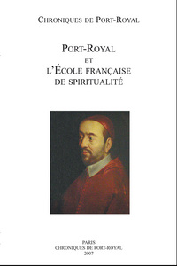 CHRONIQUES DE PORT-ROYAL, N. 57 PORT-ROYAL ET L ECOLE FRANCAISE DE SPIRITUALITE