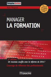 MANAGER LA FORMATION - UN NOUVEAU SOUFFLE APRES LA REFORME DE 2014 ? L'OUVRAGE DE REFERENCE DES PROF