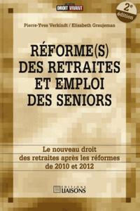 REFORME (S) DES RETRAITES ET EMPLOI DES SENIROS - 2E EDITION - LE NOUVEAU DROIT DES RETRAITES APRES