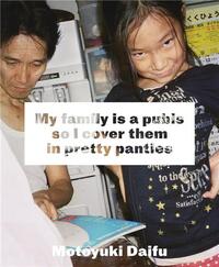 MOTOYUKI DAIFU MY FAMILY IS A PUBIS SO I COVER IT IN PRETTY PANTIES /ANGLAIS
