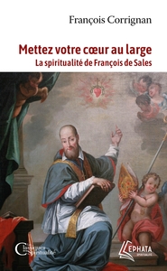 METTEZ VOTRE COEUR AU LARGE - LA SPIRITUALITE DE FRANCOIS DE SALES