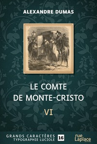 LE COMTE DE MONTE-CRISTO - SIXIEME PARTIE : GRANDS CARACTERES, EDITION ACCESSIBLE POUR LES MALVOYANT