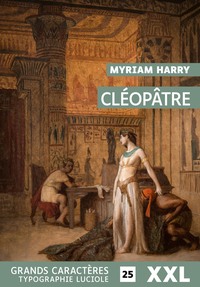 Cléopâtre : grands caractères, édition accessible pour les malvoyants