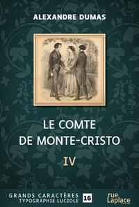 LE COMTE DE MONTE-CRISTO - QUATRIEME PARTIE : GRANDS CARACTERES, EDITION ACCESSIBLE POUR LES MALVOYA