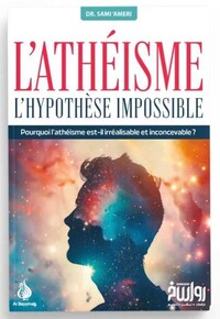 L'ATHéISME L'HYPOTHèSE IMPOSSIBLE