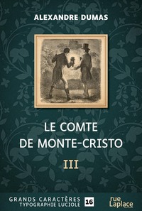 LE COMTE DE MONTE-CRISTO - TROISIEME PARTIE : GRANDS CARACTERES, EDITION ACCESSIBLE POUR LES MALVOYA