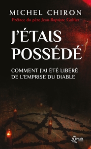 J'ETAIS POSSEDE - COMMENT J'AI ETE LIBERE DE L'EMPRISE DU DIABLE