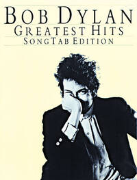 BOB DYLAN: GREATEST HITS (SONG TAB EDITION) GUITARE