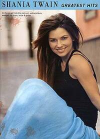 SHANIA TWAIN: GREATEST HITS PIANO, VOIX, GUITARE