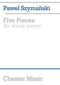 PAWEL SZYMANSKI: FIVE PIECES FOR STRING QUARTET (SCORE)