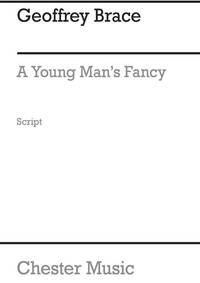 GEOFFREY BRACE: A YOUNG MAN S FANCY (SCRIPT)