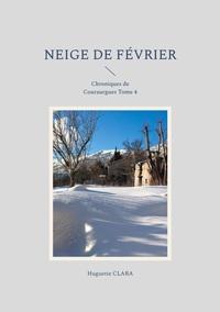 NEIGE DE FEVRIER - CHRONIQUES DE COURAURGUES TOME 4