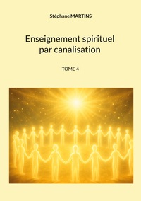 Enseignement spirituel par canalisation (Tome 4)