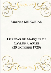 Le repas du marquis de Caylus à Arles (25 octobre 1720)
