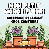 MON PETIT MONDE FLEURI - COLORIAGE RELAXANT GROS CONTOURS