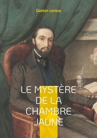 LE MYSTERE DE LA CHAMBRE JAUNE - UN HUIS CLOS CAPTIVANT OU LA LOGIQUE DEFIE L'IMPOSSIBLE