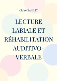 LECTURE LABIALE ET REHABILITATION AUDITIVO-VERBALE - MANUEL D'ENTRAINEMENT - ILLUSTRATIONS, COULEUR
