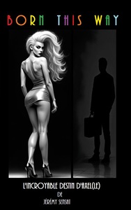 BORN THIS WAY - L'INCROYABLE DESTIN D'AXEL(LE)