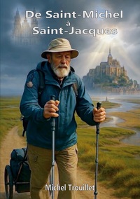 DE SAINT-MICHEL A SAINT-JACQUES - SUR LES CHEMINS DE COMPOSTELLE
