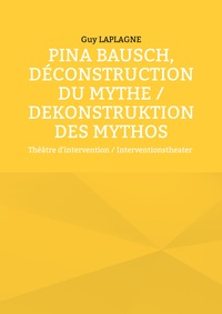 Pina Bausch, Déconstruction du mythe / Dekonstruktion des Mythos