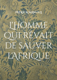 L'Homme qui rêvait de sauver l'Afrique
